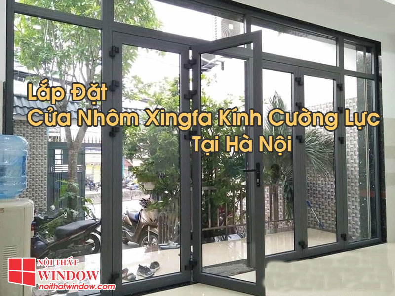 Cửa Nhôm Xingfa Kính Cường Lực Tại Hà Nội