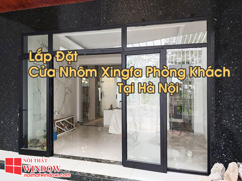 Cửa Nhôm Xingfa Phòng Khách Tại Hà Nội
