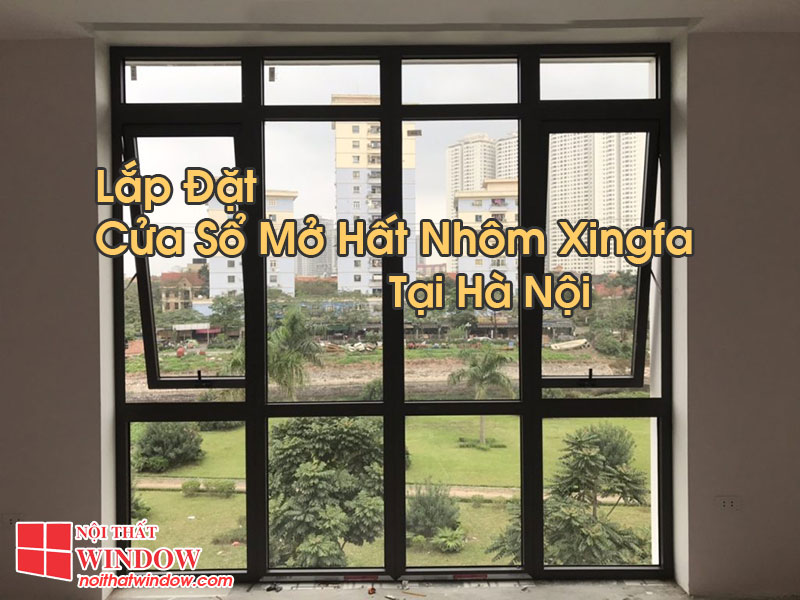 Cửa Sổ Mở Hất Nhôm Xingfa Tại Hà Nội