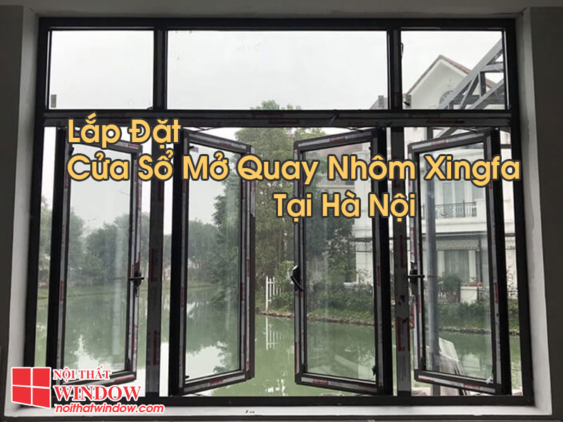 Cửa Sổ Mở Quay Nhôm Xingfa Tại Hà Nội