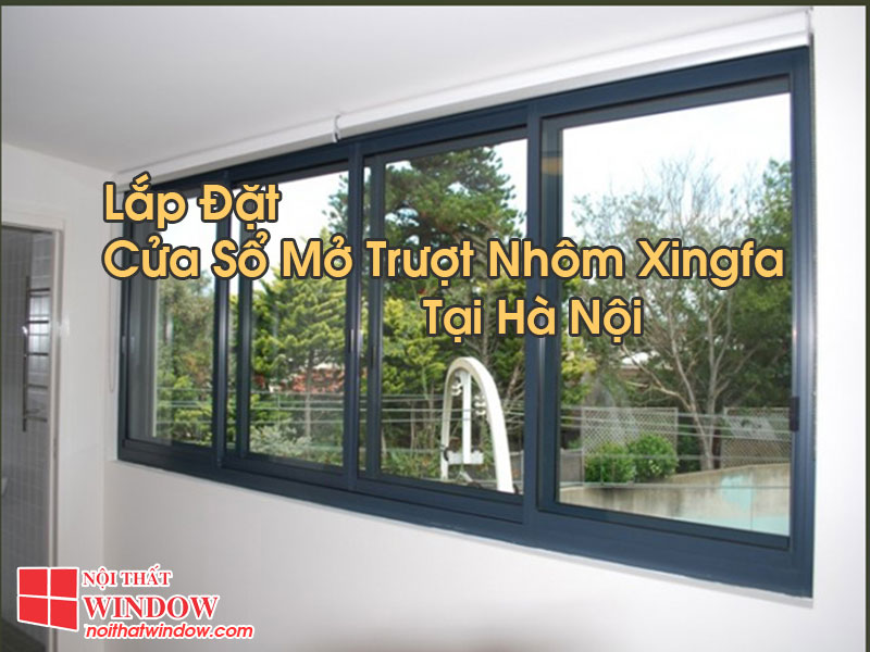 Cửa Sổ Mở Trượt Nhôm Xingfa Tại Hà Nội