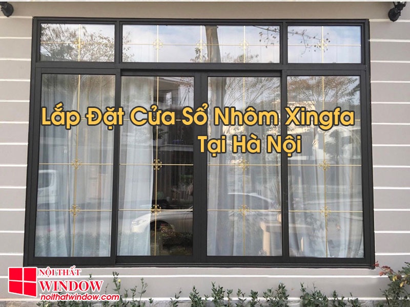 Cửa Sổ Nhôm Xingfa Tại Hà Nội