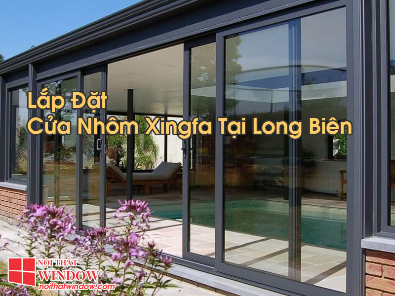 Cửa Nhôm Xingfa Tại Long Biên