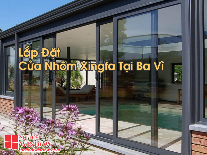 Cửa Nhôm Xingfa Tại Ba Vì